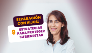 Cómo proteger a tus hijos en la separación con 9 estrategias.